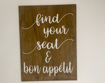 Find Your Seat & Bon Appetit - Handmade Wood Sign 9”x 12” 1/2” Thick Wedding Prop Sign