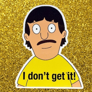 Gene Belcher &#39;I Don’t Get It&#39; Vinyl Sticker – Funny Bob’s Burgers Fan Art, Waterproof Decal, Meme Sticker, Laptop & Water Bottle Accessory
