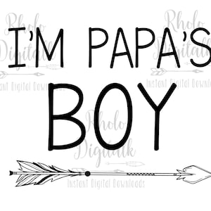 Im Papa&#39;s Boy with arrow svg- Instant Digital Download