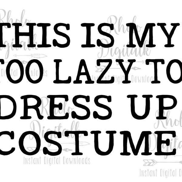 This is my too lazy to dress up costume svg-Instant Digital Download