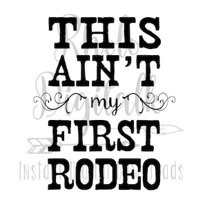 This aint my first Rodeo svg-Instant Digital Download