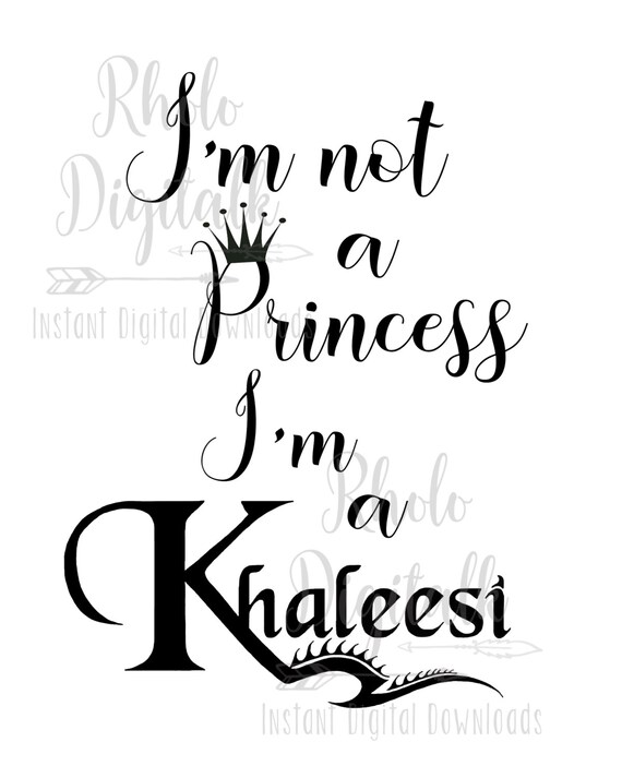 Im Not A Princess Im A Khaleesi Svg Instant Digital Download Etsy