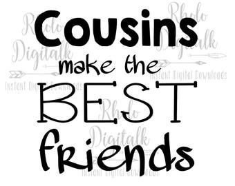 May include: A black and white graphic design with the text "Cousins make the BEST friends." The words are in a bold, handwritten style font. The phrase is centered on a white background, suitable for wall art or a gift.