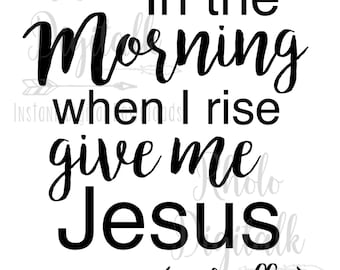 Christian svg tshirt In the morning when I rise give me jesus svg-Instant Digital Download