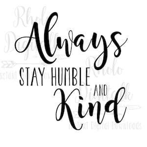Always stay humble and kind svg-Instant Digital Download