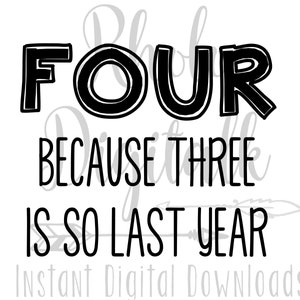 Four because 3 is so last year svg-Instant Digital Download