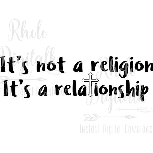 Its not a religion, its a relationship svg-Instant Digital Download