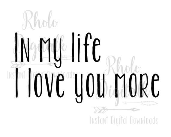 In My Life I Love You More Svg Instant Digital Download Etsy In My Life I Love You More Svg Instant Digital Download Etsy