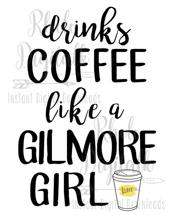 Drinks Coffee Like a Gilmore Girl-instant Digital Download - Etsy