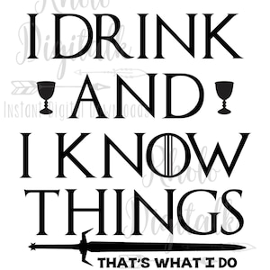 I Drink and I know things svg-Instant Digital Download