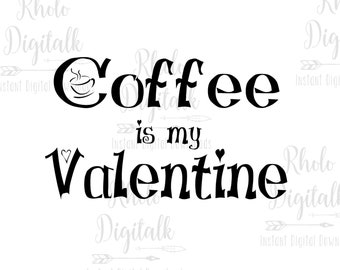 Coffee is my Valentine svg-Instant digital Download