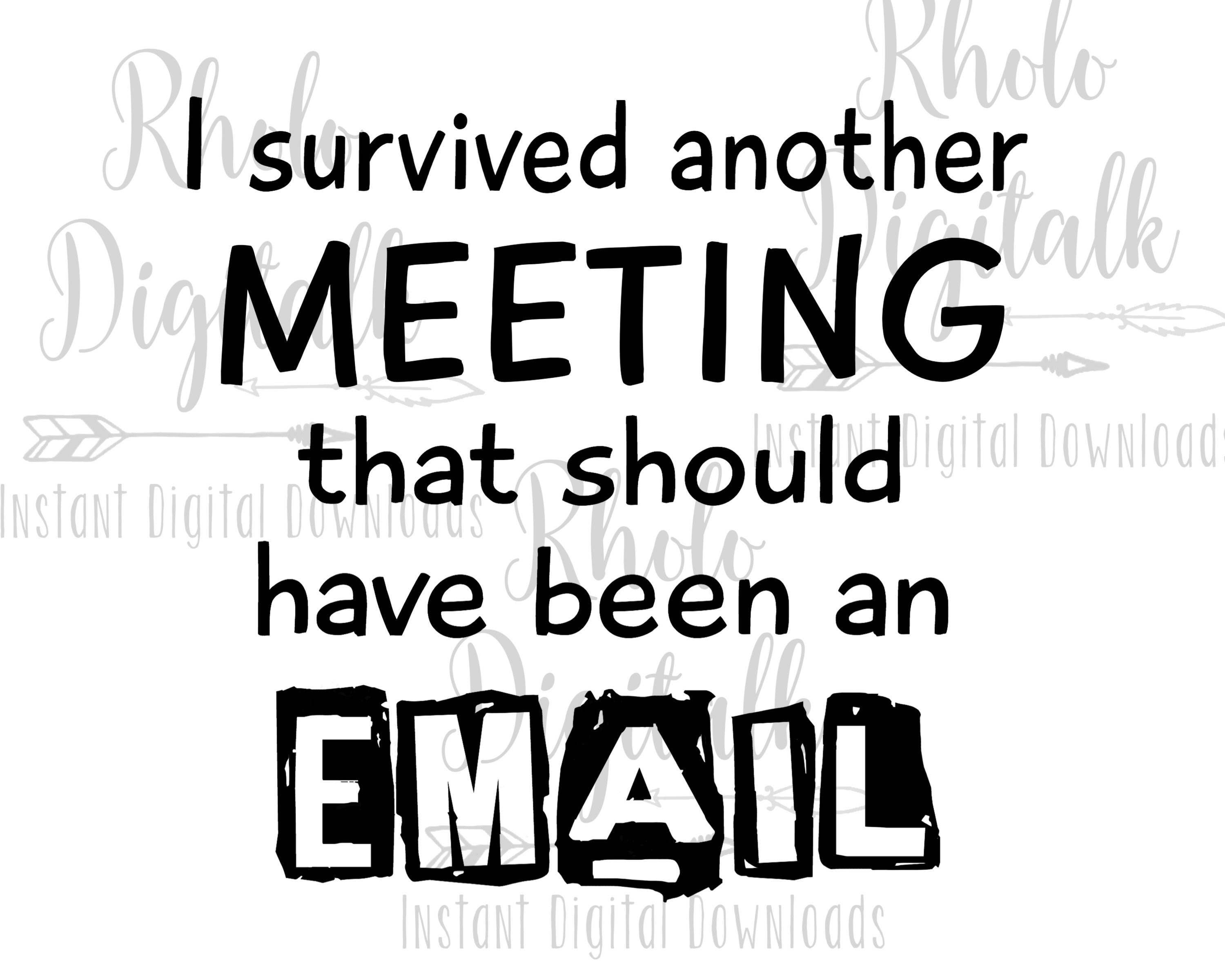 I Survived Another Meeting. Should Have Been an email