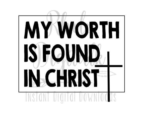 My Worth Is Found In Christ Svg Instant Digital Download Etsy My Worth Is Found In Christ Svg Instant Digital Download Etsy