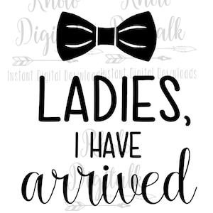 Ladies I have arrived svg-Instant Digital Download