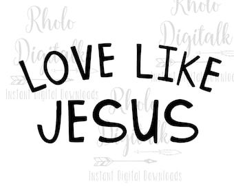 Love like Jesus svg-Instant Digital Download