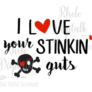 May include: A digital design with the phrase "I love your stinkin' guts" in black script and block letters, with a red heart replacing the word "love". A skull and crossbones with a heart-shaped eye patch is also included.