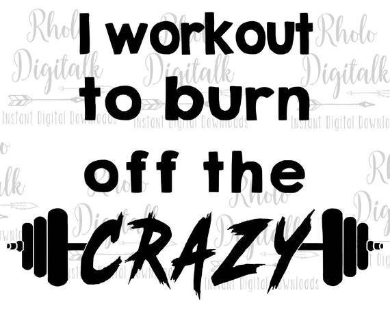 I Workout to Burn off the Crazy Svg-instant Digital Download - Etsy