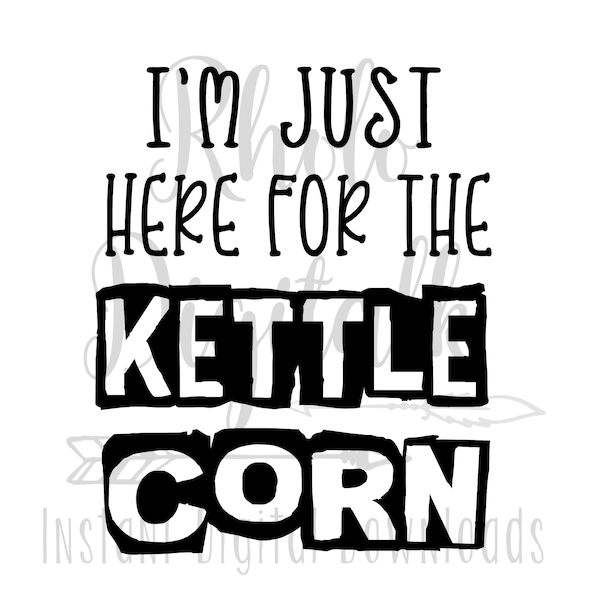 Im just here for the Kettle Corn svg-Instant digital download