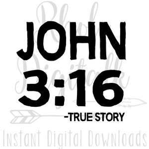 May include: Black and white graphic design with the text "JOHN 3:16 - TRUE STORY".