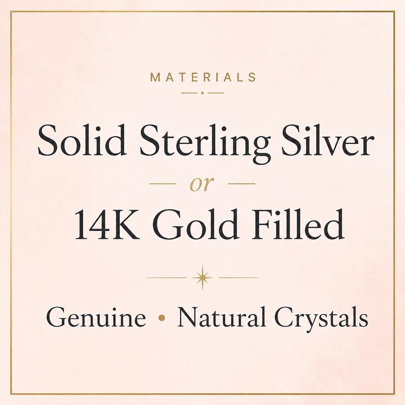 May include: A square image with a light pink background and gold border. The text reads "MATERIALS" above the words "Solid Sterling Silver or 14K Gold Filled" and "Genuine Natural Crystals".