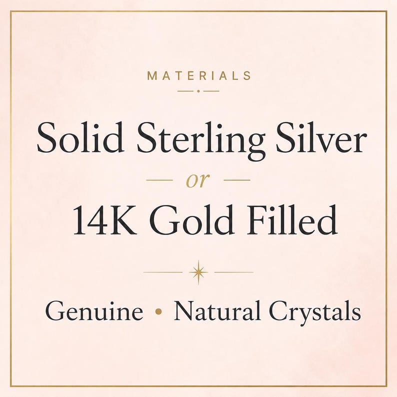 May include: A square image with a light pink background and gold border. The text reads "MATERIALS" above the words "Solid Sterling Silver or 14K Gold Filled" and "Genuine &bull; Natural Crystals".