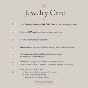 May include: An informational graphic titled Jewelry Care with a logo at the top and bottom. It lists guidelines for sterling silver and 14K gold filled jewelry, including wearability, cleaning with a polishing cloth, storage tips, and water-related exceptions for specific stones like selenite, calcite, pyrite, and opal.
