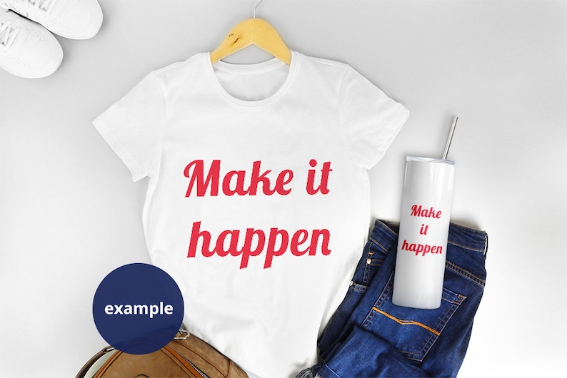 May include: White t-shirt with the text "Make it happen" in red lettering. The t-shirt is on a white surface with a pair of white sneakers, a brown leather bag, a pair of blue jeans, and a white tumbler with the same text in red lettering.