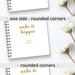 May include: A white spiral bound notebook with gold lettering that says "make it happen" and "Goal planner". The notebook is shown in three different configurations: one side rounded corners, rounded corners, and square corners.