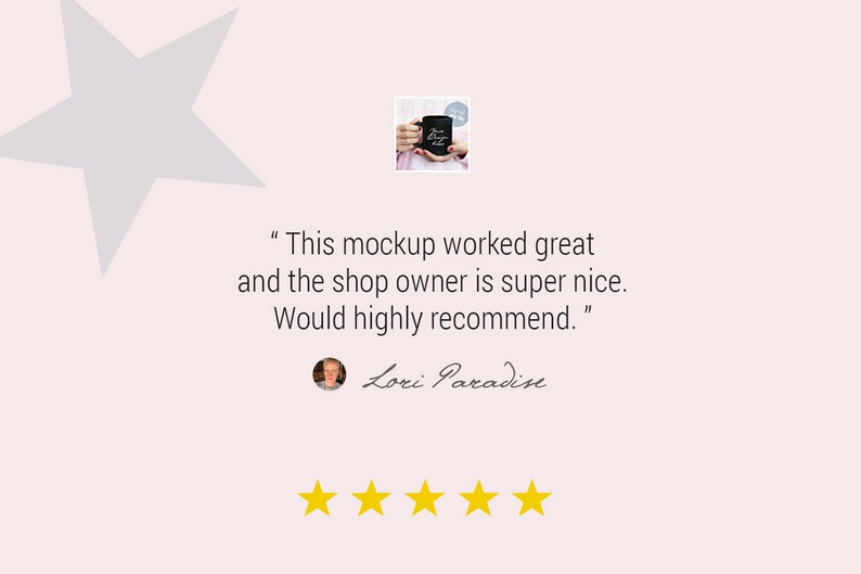 May include: A light pink background with a large gray star shape in the upper left corner. The text reads: "This mockup worked great and the shop owner is super nice. Would highly recommend." Below the text is the name "Lori Paradise" and four gold stars.