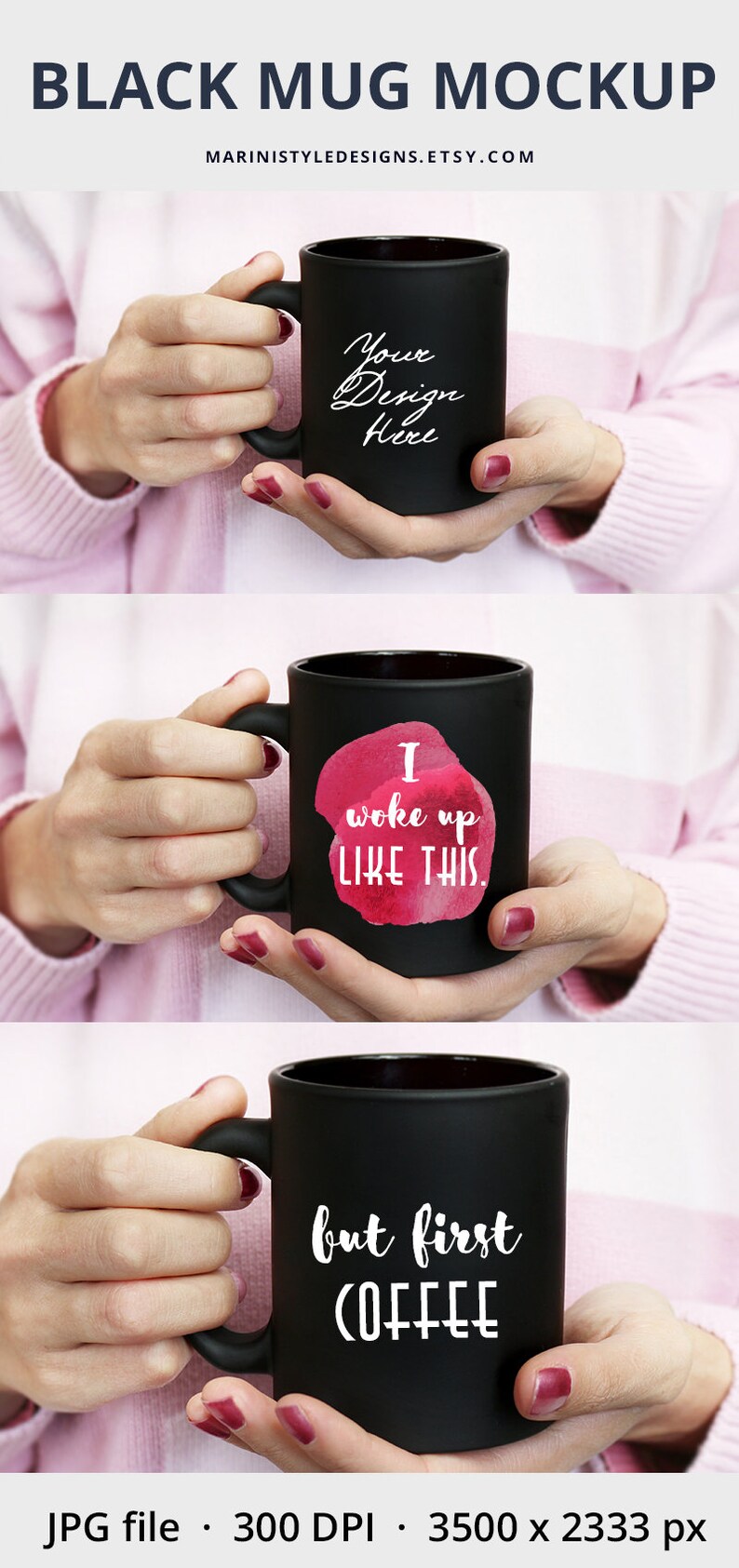 May include: Black mug mockup with three different designs. The first mug has the text "Your Design Here". The second mug has the text "I woke up LIKE THIS" over a pink watercolor design. The third mug has the text "but first COFFEE".