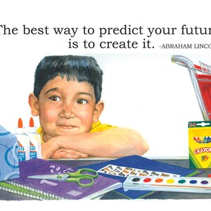 May include: Illustration of a young boy with school supplies, including glue, scissors, and crayons. The text reads, "The best way to predict your future is to create it." -Abraham Lincoln. A red shopping cart is in the background.