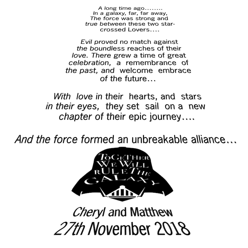 May include: A black and white illustration of Darth Vader's helmet with the text "Together We Will Rule The Galaxy" above it. The text "Cheryl and Matthew 27th November 2018" is below the illustration.