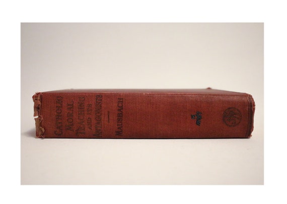 Catholic Moral Teaching And Its Antagonists: Viewed In The Light Of Principle And Of Contemporaneous History 1914 First Edition Hardcover