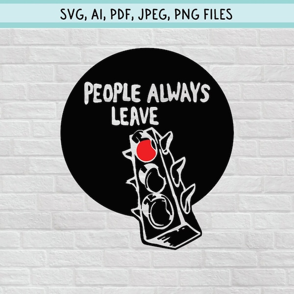 People Always Leave | Peyton Sawyer Artwork | One Tree Hill Digital Files (SVG, PDF, JPEG & Illustrator) for Cricut, Silhouette, Laser, etc.