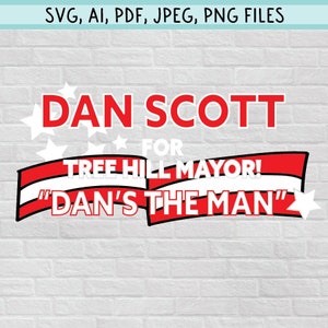 One Tree Hill, Dan Scott for Mayor, Dan&#39;s the Man Clipart - Nathan and Lucas Scott - Digital Files (SVG, PNG, JPG & more) for Cricut, etc.