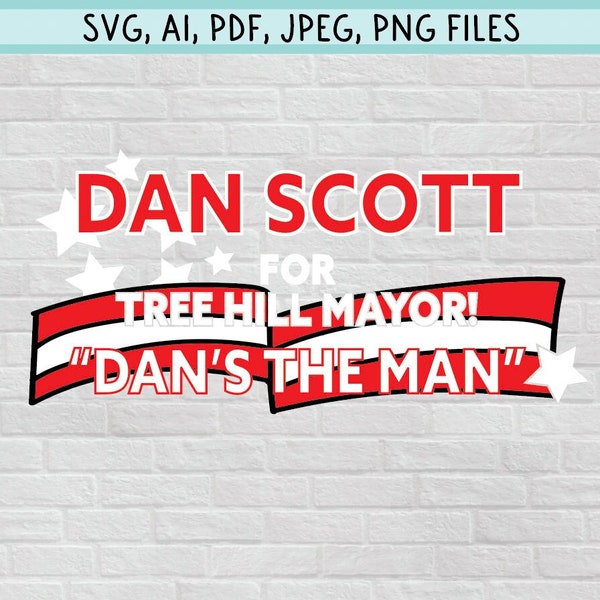 One Tree Hill, Dan Scott for Mayor, Dan's the Man Clipart - Nathan and Lucas Scott - Digital Files (SVG, PNG, JPG & more) for Cricut, etc.