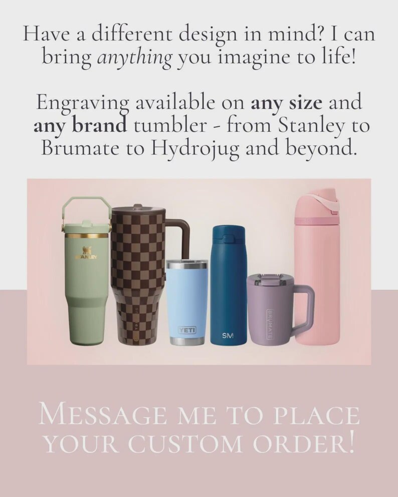 May include: An assortment of insulated tumblers and water bottles in various colors, including green, brown, blue, and pink. The image includes text that says, "Engraving available on any size and any brand tumbler".