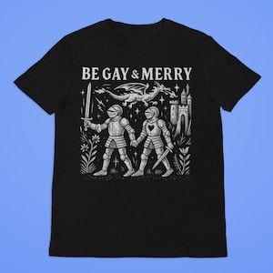 Be Gay And Merry Shirt Medieval Fantasy Pride Tee, Gay Knight Armor Graphic, Queer Cottagecore LGBTQ+ T-Shirt, Unhinged Gay Pride, Gay Gift