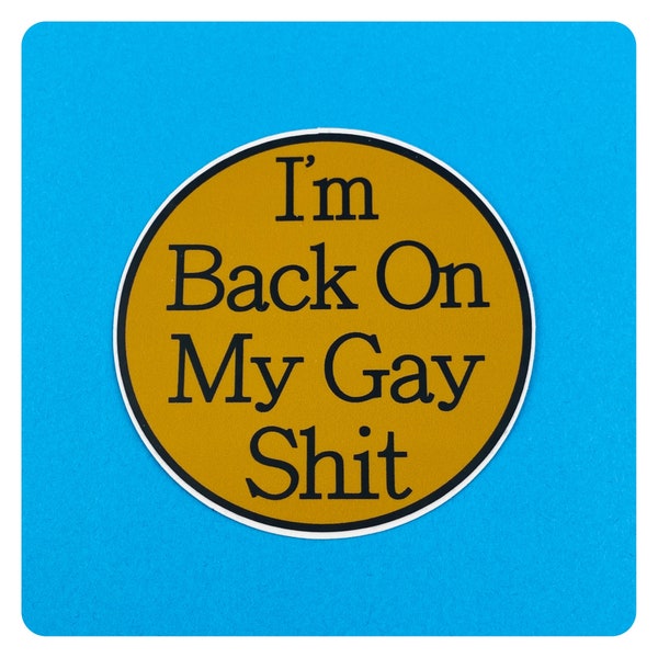 I'm Back on My Gay Sh*t Vinyl Sticker