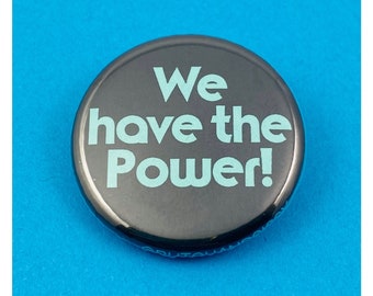 We Have the Power Feminist protest button