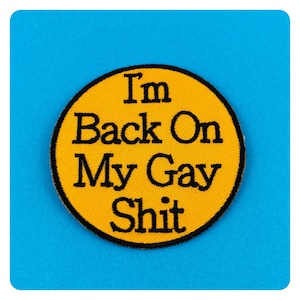 Jag är tillbaka på min gay skit broderad stryklapp
