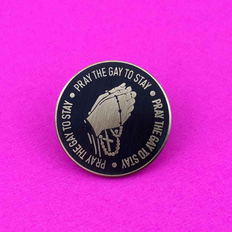 Pray the Gay to Stay LGBTQ Enamel Pin