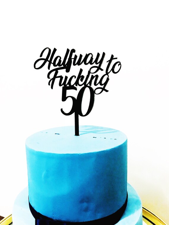 Half Way To Fucking 50 Cake Topper 25th Cake Topper Twenty Etsy Half Way To Fucking 50 Cake Topper 25th Cake Topper Twenty Etsy