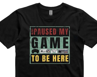 I Paused My Game To Be Here T-Shirt Funny Gaming Tee
