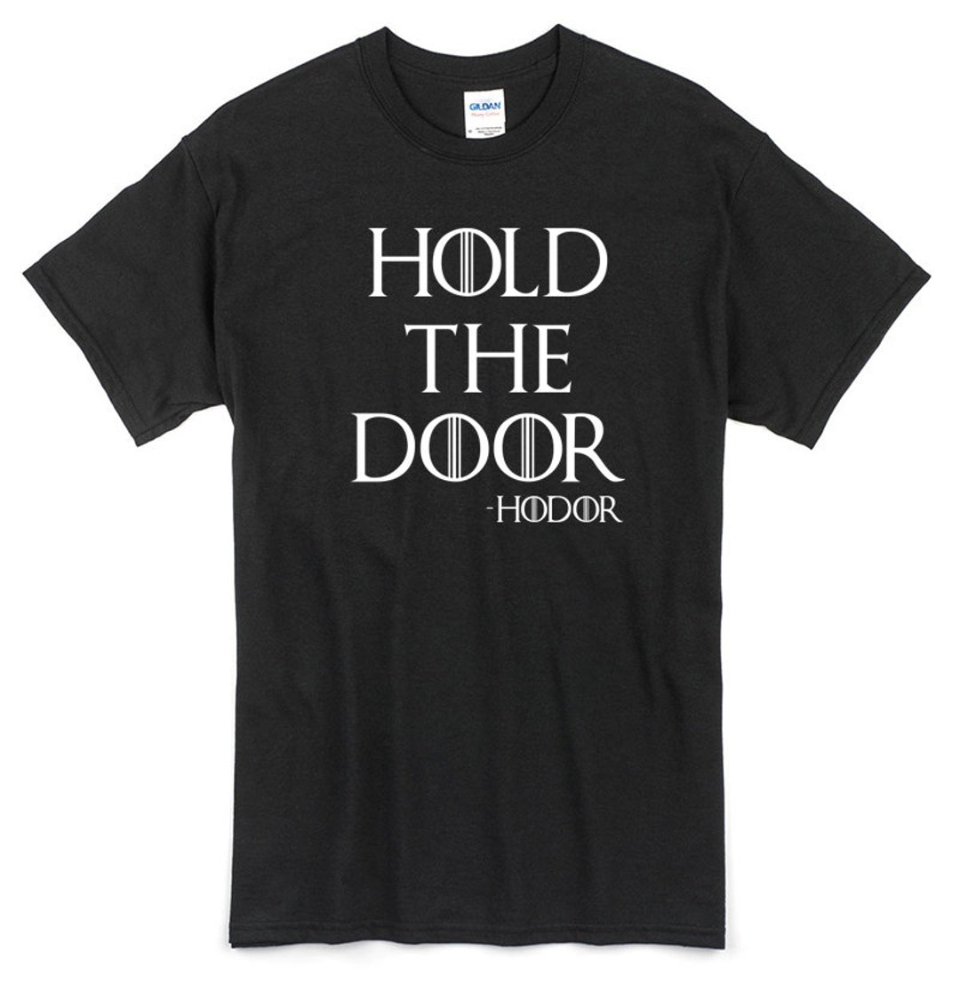 Hold The Door T-Shirt Hold The Door T-Shirt