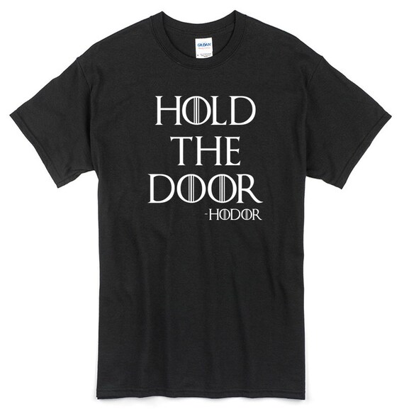 Hold The Door T-Shirt Hold The Door T-Shirt