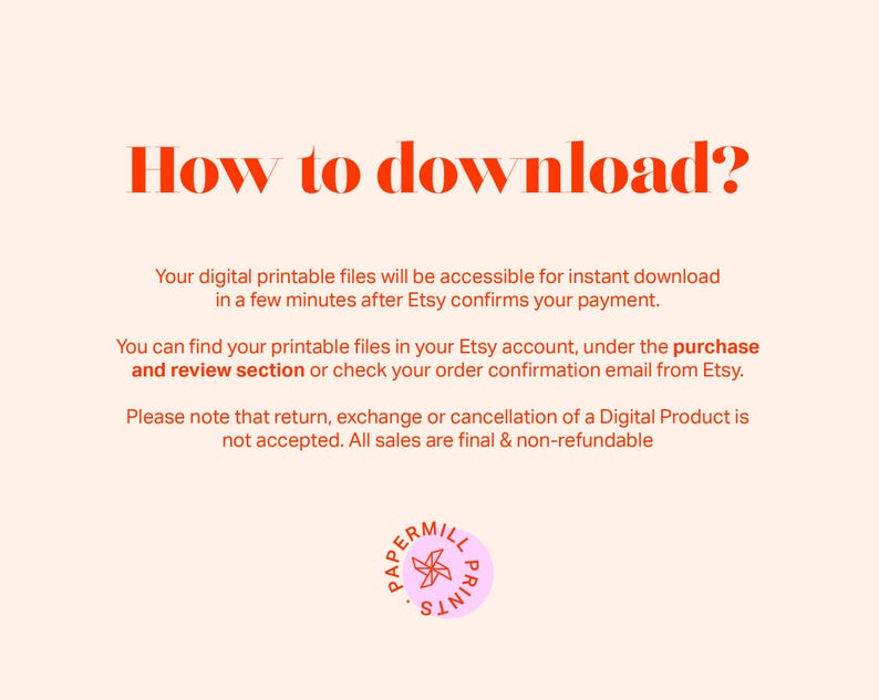 May include: A text-based image with instructions on how to download digital printable files. The text is in red and white, and the background is a light peach color. The image also includes a small logo with the text "Papermill Prints" in a pink circle with a red paper airplane.