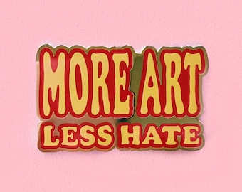 More Art Less Hate Enamel Pin