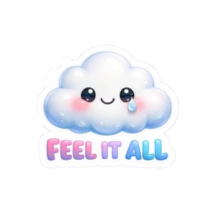 May include: A white cloud sticker with a cute face, pink cheeks, and a single tear. The sticker has the text "FEEL IT ALL" in a gradient of pink and blue.