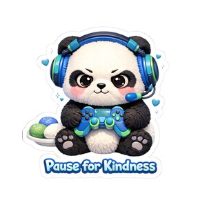 May include: A sticker featuring a cartoon panda with black and white fur, wearing blue headphones and holding a blue game controller. The panda has a stern expression and is surrounded by blue hearts. The text "Pause for Kindness" is at the bottom.
